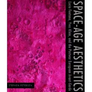  Space Age Aesthetics Lucio Fontana, Yves Klein, and the 