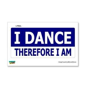 DANCE Therefore I am   Window Bumper Sticker