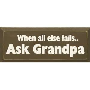    When All Else Fails Ask Grandpa Wooden Sign