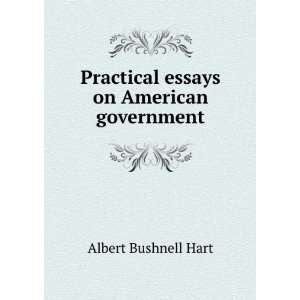   Practical essays on American government Albert Bushnell Hart Books
