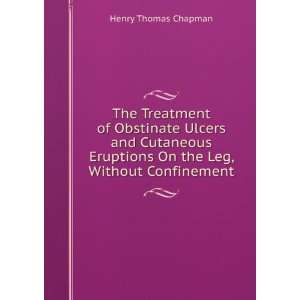 The Treatment of Obstinate Ulcers and Cutaneous Eruptions On the Leg 