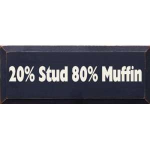 20 Percent Stud 80 Percent Muffin Wooden Sign