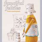 FANCIFUL FELTIES Soft Toy Easy Sewing Patterns NEW BOOK Embroidery Car 