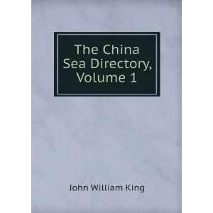  The China Sea Directory, Volume 1 John William King 