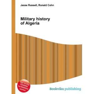  Military history of Algeria Ronald Cohn Jesse Russell 