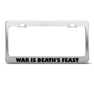  War Is DeathS Feast Humor Funny Metal license plate frame 