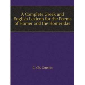  A Complete Greek and English Lexicon for the Poems of Homer 