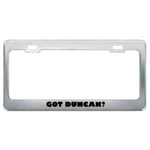  Got Duncan? Boy Name Metal License Plate Frame Holder 