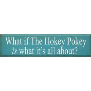 What If The Hokey Pokey Is What Its All About (large) Wooden Sign 