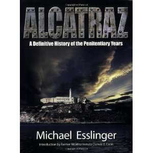  Alcatraz A Definitive History of the Penitentiary Years 