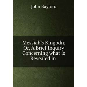   Brief Inquiry Concerning what is Revealed in . John Bayford Books