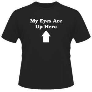  FUNNY T SHIRT  My Eyes Are Up Here Toys & Games