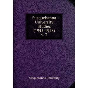  Susquehanna University Studies (1945 1948). v. 3 Susquehanna 