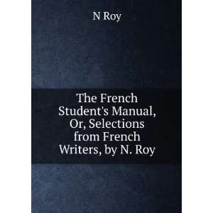   Manual, Or, Selections from French Writers, by N. Roy N Roy Books