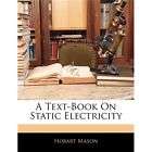 NEW A Text Book on Static Electricity   Mason, Hobart