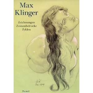 Max Klinger. Zeichnungen, Zustandsdrucke, Zyklen  Max 