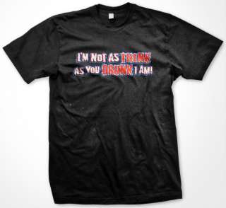 Not As Think As You Drunk I Am Funny Beer Alcohol Drinking Mens T 