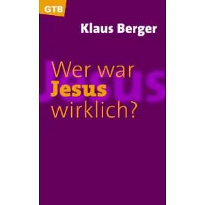 Wer war Jesus wirklich?  Klaus Berger Bücher
