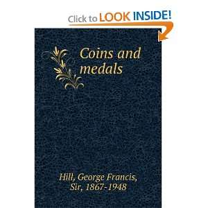  Coins and medals George Francis, Sir, 1867 1948 Hill 