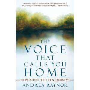  By Andrea Raynor The Voice That Calls You Home 