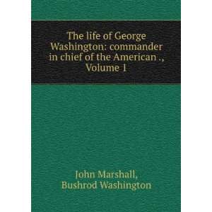  Washington commander in chief of the American ., Volume 1 Bushrod 