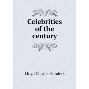  Celebrities of the century Lloyd Charles Sanders Books