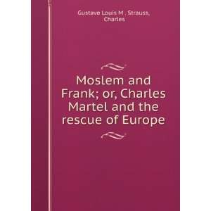   and the rescue of Europe Charles Gustave Louis M . Strauss Books