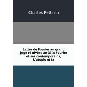   Fourier et ses contemporains; Lutopie et la . Charles Pellarin