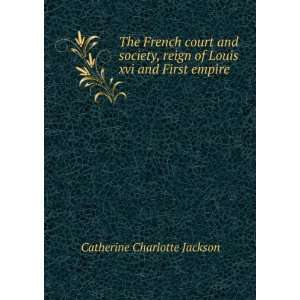   xvi and First empire Catherine Charlotte Jackson  Books