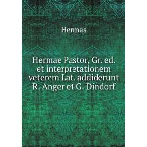 Hermae Pastor, Gr. ed. et interpretationem veterem Lat. addiderunt R 