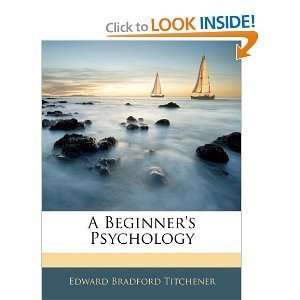 BEGINNERS PSYCHOLOGY]A Beginners Psychology by Titchener, Edward 