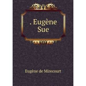  . EugÃ¨ne Sue EugÃ¨ne de Mirecourt Books