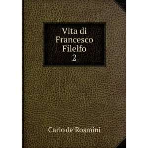 Vita di Francesco Filelfo. 2 Carlo de Rosmini  Books