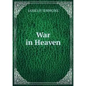  War in Heaven. JAMES P. SIMMONS Books