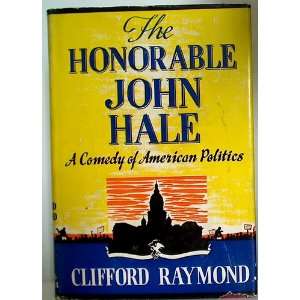  The Honorable John Hale A comedy of American politics 