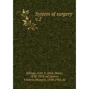  System of surgery. v.2 John S. (John Shaw), 1838 1913, ed 