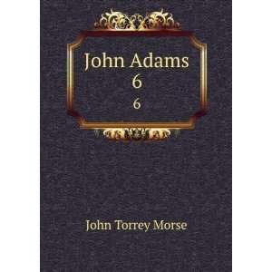  John Adams. 6 John Torrey Morse Books