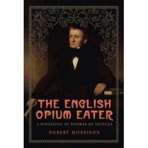  Robert MorrisonsThe English Opium Eater A Biography of 