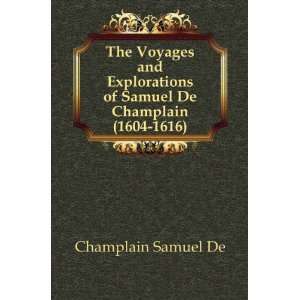   of Samuel de Champlain, 1604 1616 Champlain Samuel de Books