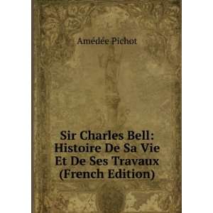  Sir Charles Bell Histoire De Sa Vie Et De Ses Travaux 