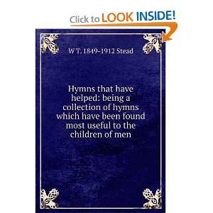 Hymns that have helped W T. 1849 1912 Stead  Books