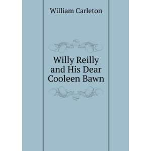    Willy Reilly and His Dear Cooleen Bawn William Carleton Books