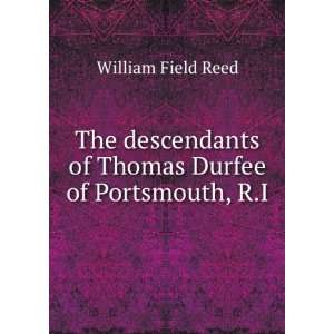   of Thomas Durfee of Portsmouth, R.I William Field Reed Books