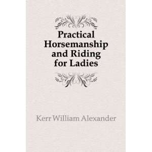   Horsemanship and Riding for Ladies Kerr William Alexander Books