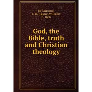  God, the Bible, truth and Christian theology L. W. (Lauron William 