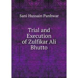   and Execution of Zulfikar Ali Bhutto Sani Hussain Panhwar Books