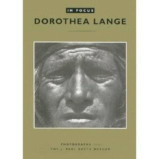 In Focus Dorothea Lange Photographs from the J. Paul Getty Museum by 