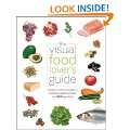 The Visual Food Lovers Guide Includes essential information on how 