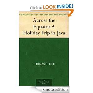 Across the Equator A Holiday Trip in Java Thomas H. Reid  