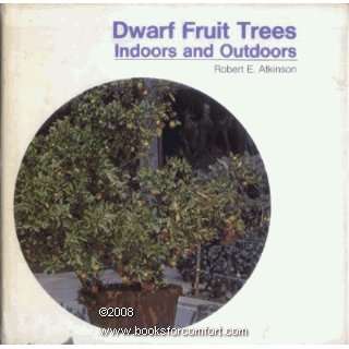  Dwarf Fruit Trees in Doors and Outdoors Robert Atkinson 